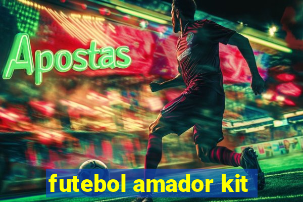 futebol amador kit