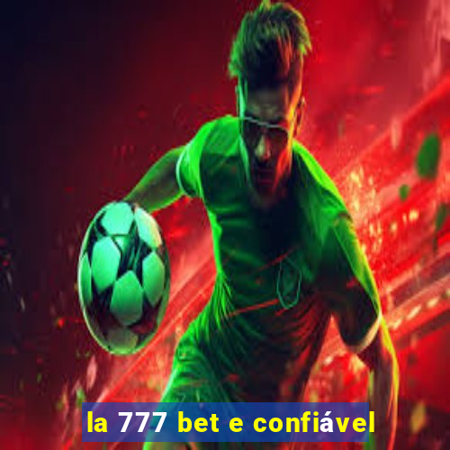 la 777 bet e confiável