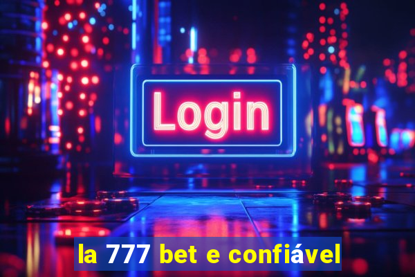 la 777 bet e confiável