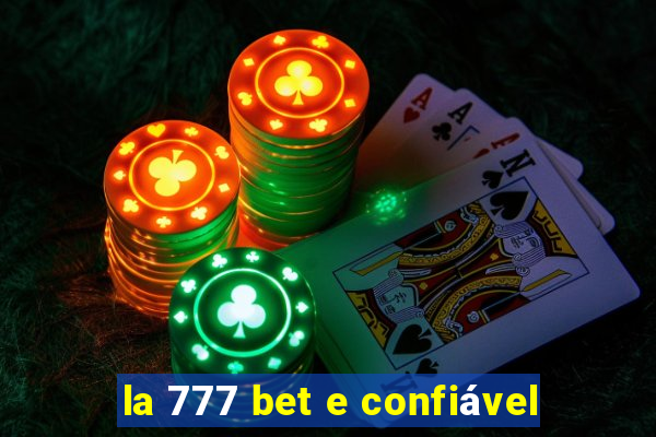 la 777 bet e confiável