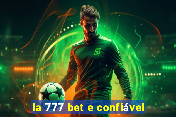 la 777 bet e confiável