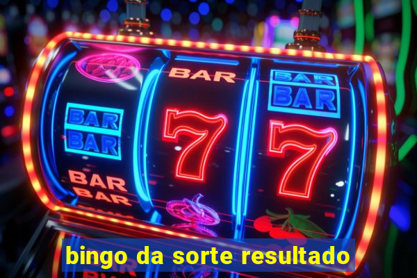 bingo da sorte resultado