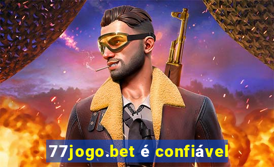 77jogo.bet é confiável