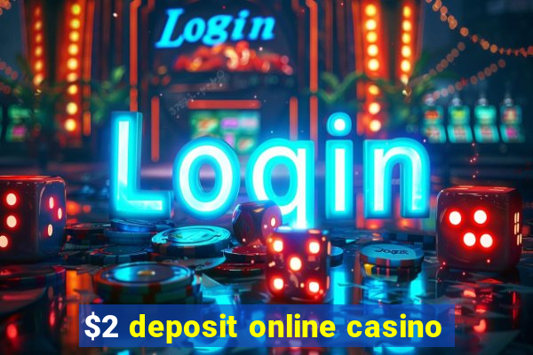 $2 deposit online casino