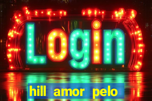 hill amor pelo jogo online