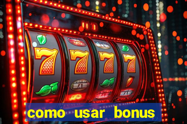 como usar bonus cassino vai de bet