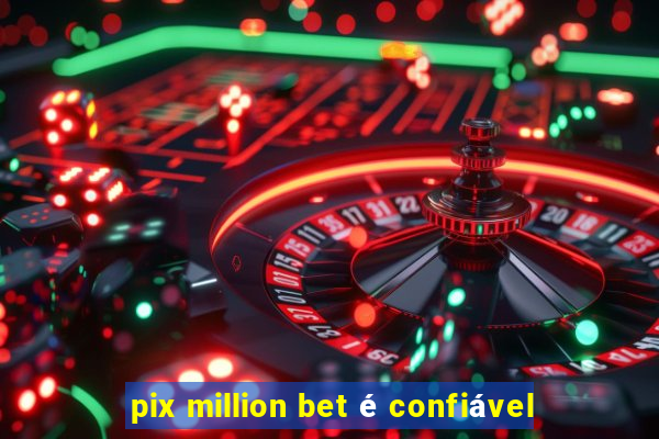 pix million bet é confiável