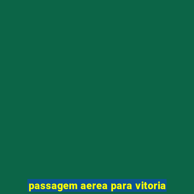 passagem aerea para vitoria