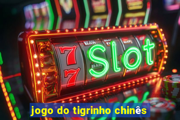 jogo do tigrinho chinês