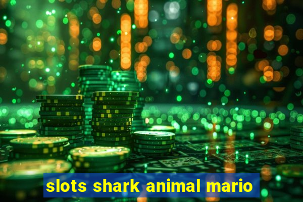 slots shark animal mario