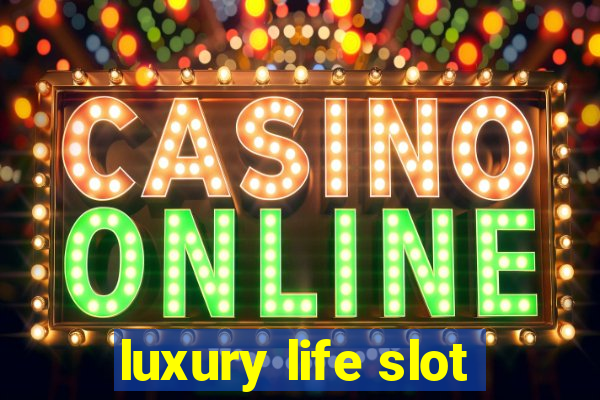 luxury life slot