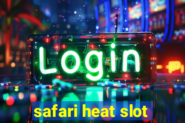 safari heat slot