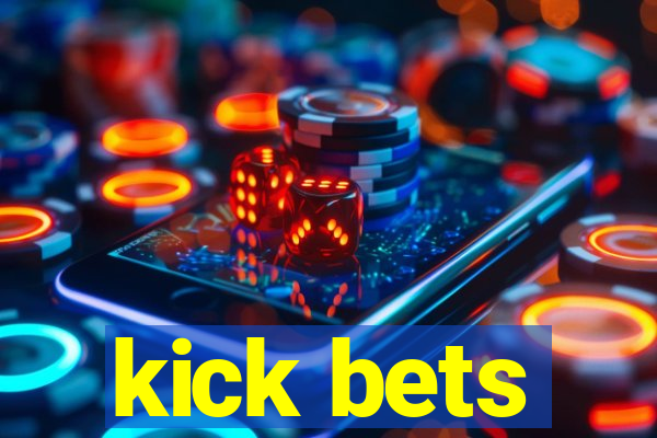 kick bets