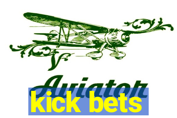 kick bets