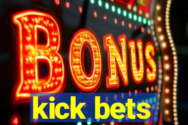 kick bets