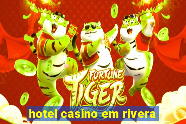 hotel casino em rivera