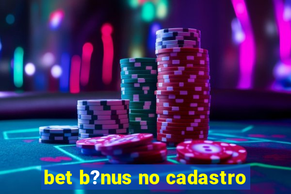 bet b?nus no cadastro