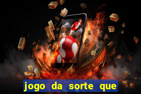 jogo da sorte que ganha dinheiro