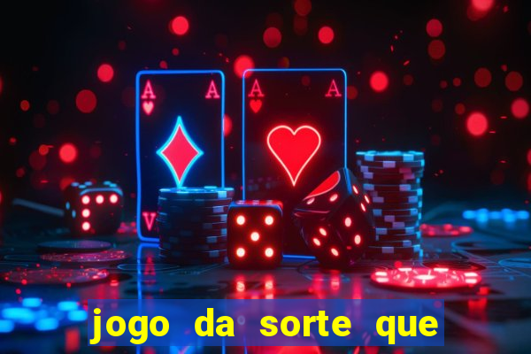 jogo da sorte que ganha dinheiro