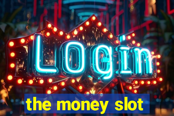 the money slot