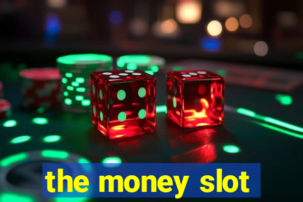 the money slot