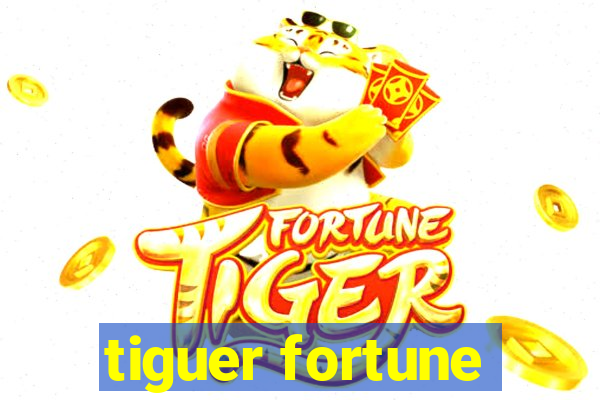 tiguer fortune