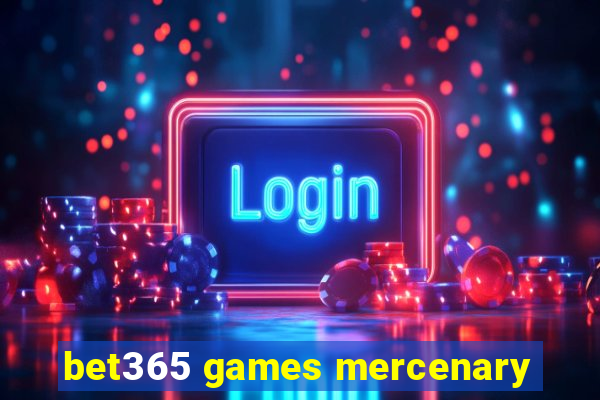 bet365 games mercenary