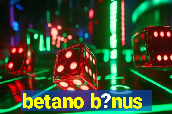 betano b?nus