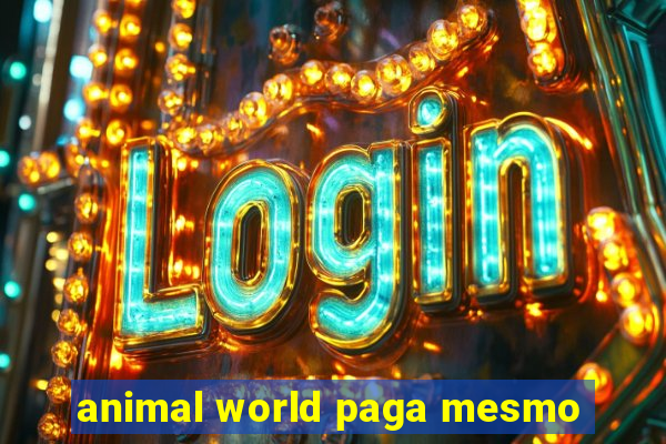 animal world paga mesmo