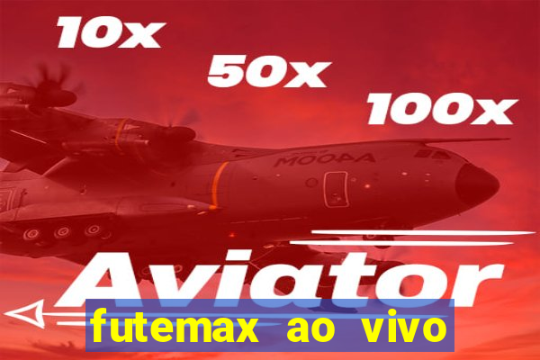 futemax ao vivo futebol ao vivo hoje