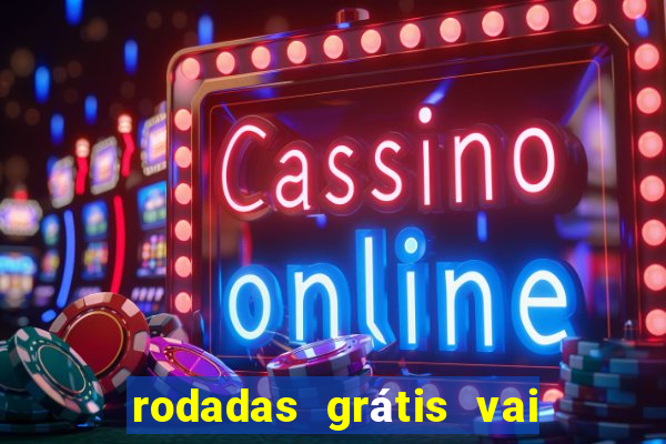 rodadas grátis vai de bet