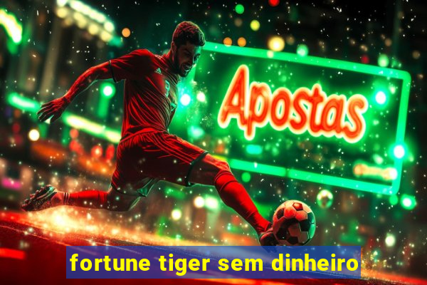 fortune tiger sem dinheiro