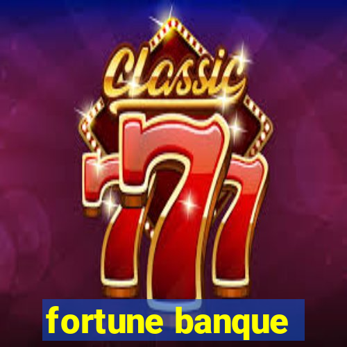 fortune banque