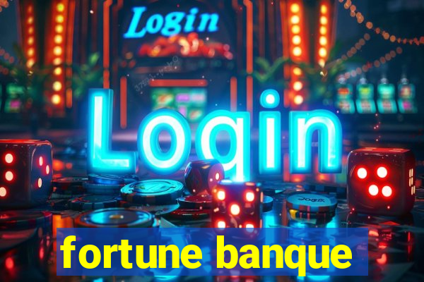 fortune banque