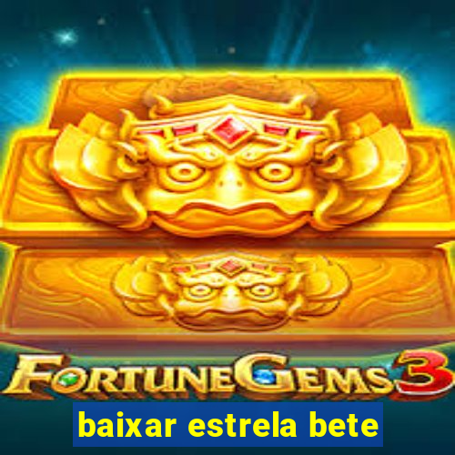 baixar estrela bete