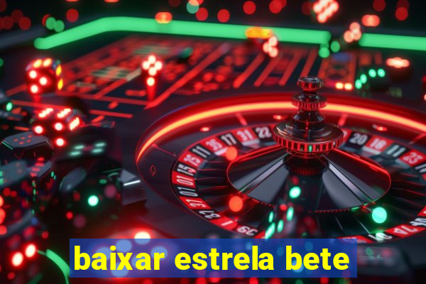 baixar estrela bete