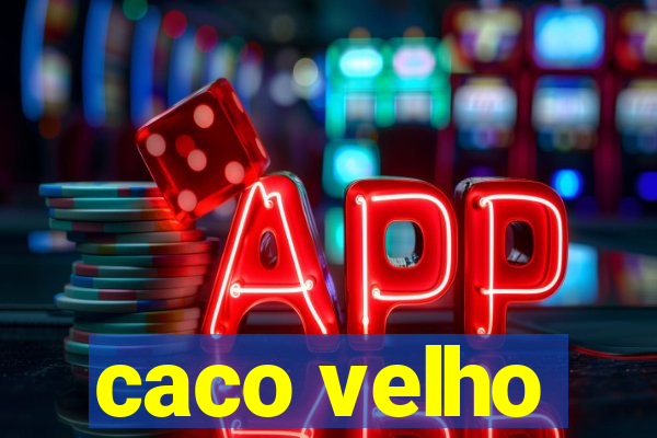 caco velho