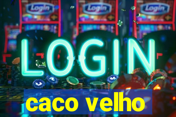 caco velho