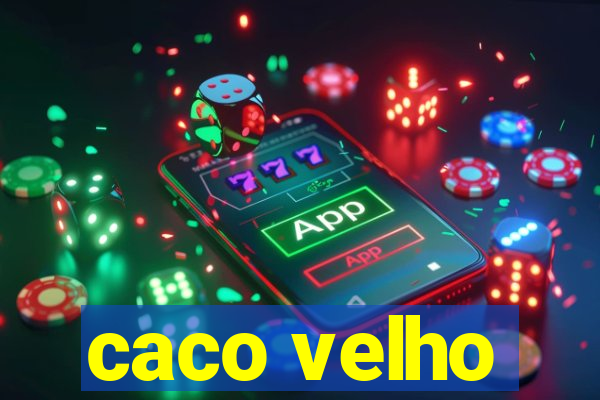 caco velho