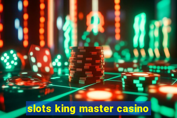 slots king master casino