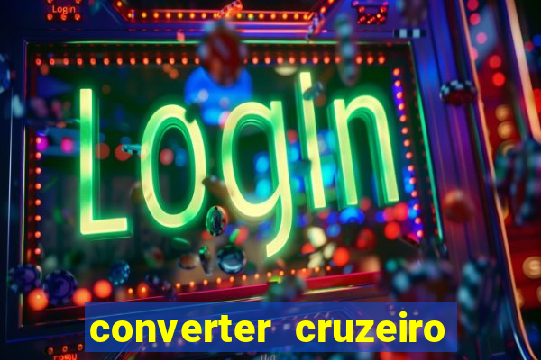 converter cruzeiro para real