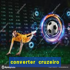 converter cruzeiro para real