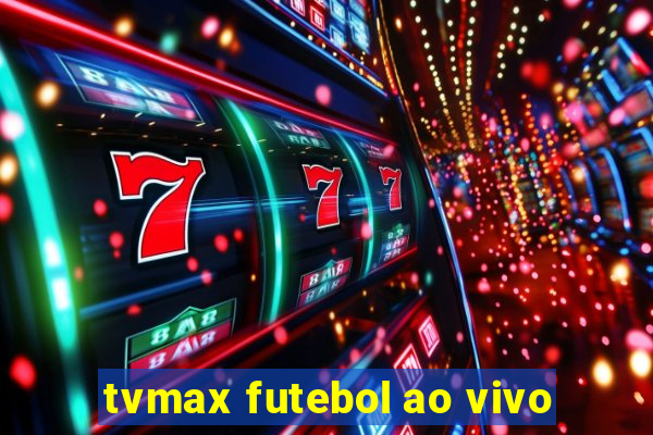 tvmax futebol ao vivo