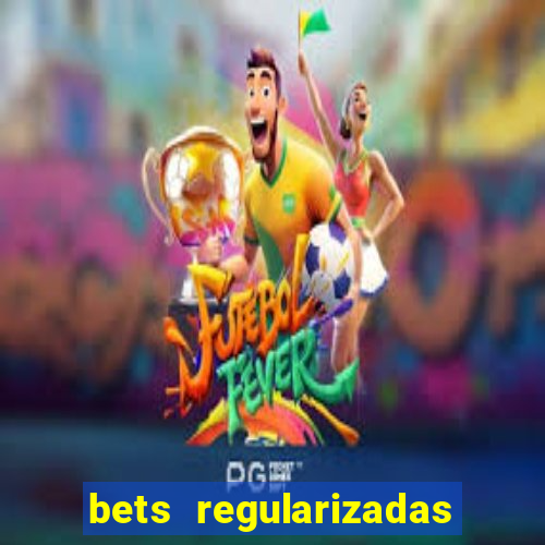 bets regularizadas no brasil