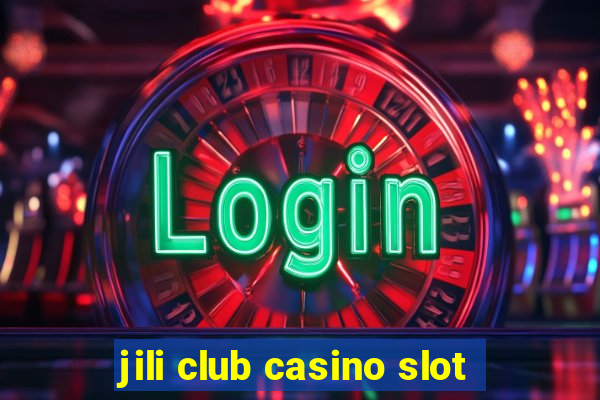 jili club casino slot