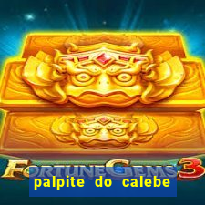 palpite do calebe para hoje