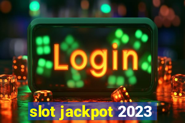 slot jackpot 2023