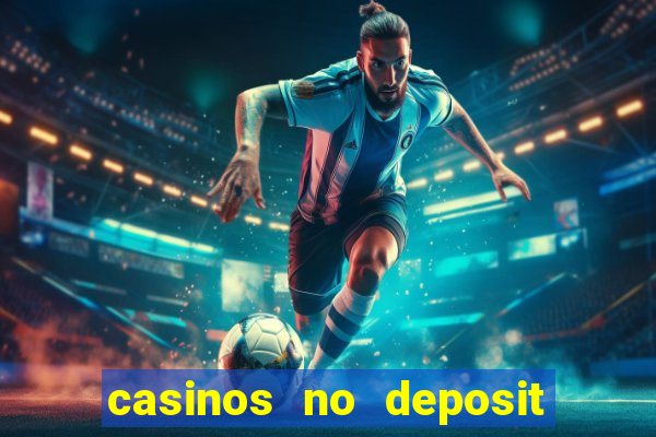 casinos no deposit welcome bonus