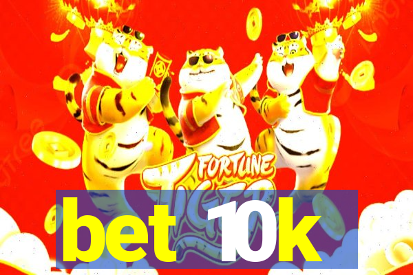 bet 10k