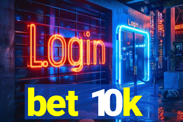 bet 10k